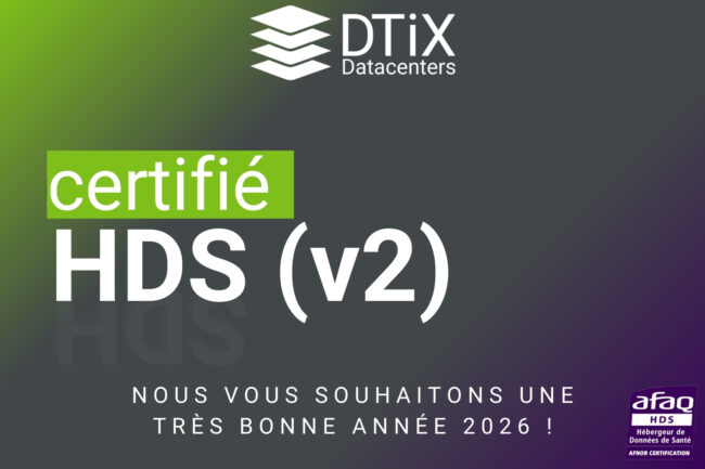 Certification HDS (v2) – Meilleurs voeux – DTIX Datacenters Image de la certification HDS (v2) - Meilleurs voeux - DTIX Datacenters